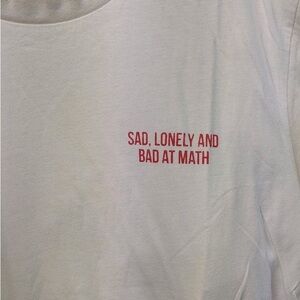 Sad, lonely, and bad at math T-shirt